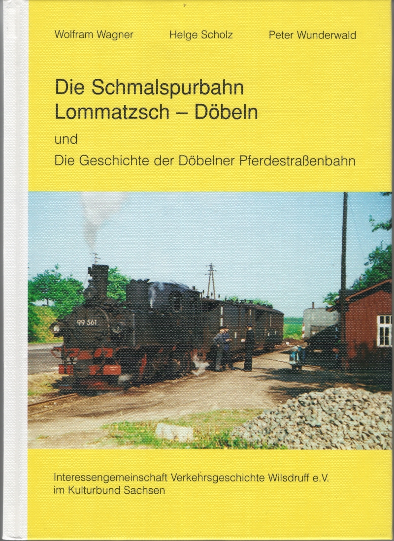 Die Schmalspurbahn Lommatzsch Döbeln Wolfram Wagner Helge Scholz Peter Wunderwald 2700